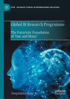 Global IR Research Programme: The Futuristic Foundation of ‘One and Many’ 3031391209 Book Cover