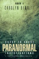 Coast to Coast Paranormal Investigation: The Journey Underneath 1466986743 Book Cover