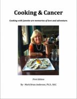 Cooking and Cancer : Cooking with Janette Are Memories of Love and Adventure 0997066806 Book Cover