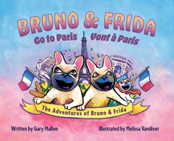 The Adventure of Bruno & Frida - The French Bulldogs Bruno & Frida Go to Paris 0578277239 Book Cover