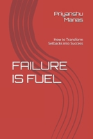 FAILURE IS FUEL: How to Transform Setbacks into Success B0DYV3ZX22 Book Cover