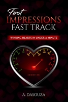 FIRST IMPRESSION FAST TRACK: Winning hearts in under a minute B0CDDMKVF7 Book Cover