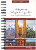 Viaje Por Las Bodegas de Argentina - Atrip Through Argentina's Wineries 9872127611 Book Cover