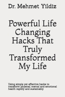 Powerful Life Changing Hacks That Truly Transformed My Life: Using simple yet effective hacks to transform physical, mental and emotional health rapidly and sustainably 1080706941 Book Cover