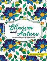 Blossom and Nature Coloring Books for Adults: Beautiful Floral Patterns for Relaxation 154644694X Book Cover