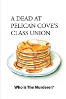 A Dead At Pelican Cove'S Class Union- Who Is The Murderer-: Murder Story null Book Cover