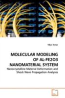 MOLECULAR MODELING OF AL-FE2O3 NANOMATERIAL SYSTEM: Nanocrystalline Material Deformation and Shock Wave Propagation Analyses 363915858X Book Cover