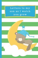 Letters To My Son As I Watch You Grow: Baby Boy Prompted Fill In 93 Pages of Thoughtful Gift for New Mothers | Moms | Parents | Write Love Filled ... Keepsake For Him | Mother's Day Sentiment 1694479951 Book Cover