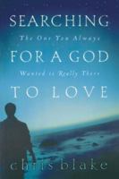Searching For A God To Love The One You Always Wanted Is Really There 0816317194 Book Cover