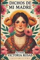 Dichos de Mi Madre: The Sayings of My Mother – Timeless Wisdom, Endless Lessons! B0DVZNP9L1 Book Cover