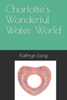 Charlotte's Wonderful Water World B09QP244J8 Book Cover