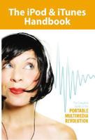 The iPod & iTunes Handbook: The Complete Guide to the Portable Multimedia Revolution 1601381220 Book Cover
