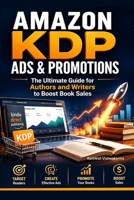 Amazon KDP Ads & Promotions: The Ultimate Guide for Authors and Writers to Boost Book Sales (KDP Mastery) B0DTJZD4TK Book Cover