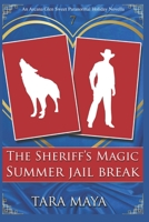The Sheriff’s Magic Summer Jail Break: An Arcana Glen Paranormal Holiday Novella B0B4GTVX8R Book Cover