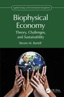 Biophysical Economy: Theory, Challenges, and Sustainability 1032311614 Book Cover