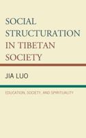 Social Structuration in Tibetan Society: Education, Society, and Spirituality 1498544665 Book Cover