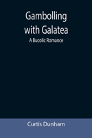Gambolling with Galatea: a Bucolic Romance 9355391951 Book Cover