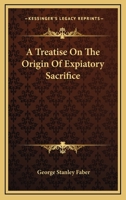 A Treatise on the Origin of Expiatory Sacrifice 1163103101 Book Cover