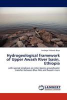 Hydrogeological framework of Upper Awash River basin, Ethiopia: with special emphasis on inter-basins groundwater transfer between Blue Nile and Awash rivers 3845404116 Book Cover