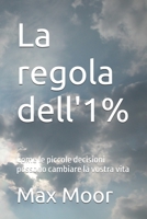 La regola dell'1%: Come le piccole decisioni possono cambiare la vostra vita (Italian Edition) B0FJXWXCPW Book Cover