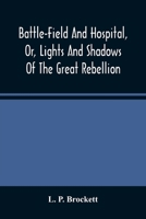 Battle-field and hospital, or, Lights and shadows of the great rebellion: including thrilling adventures, daring deeds, heroic exploits, and wonderful ... anecdotes, and humorous incidents of the 9354487858 Book Cover