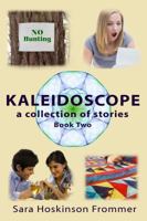 Kaleidoscope a Collection of Stories : No Hunting, I'll Be Rich, What Are Friends for? Dear Mary Ellen:: a Collection of Stories Book Two: a Collection of Stories Book Two 0998985635 Book Cover