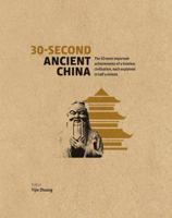 30-Second Ancient China: The 50 Most Important Achievements of a Timeless Civilization, Each Explained in Half a Minute 1782402705 Book Cover