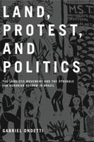 Land, Protest, and Politics: The Landless Movement and the Struggle for Agrarian Reform in Brazil 0271033541 Book Cover