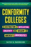 Conformity Colleges: The Destruction of Intellectual Creativity and Dissent in America's Universities 1510780289 Book Cover