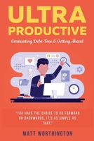 Ultra Productive: Graduating Debt-Free & Getting Ahead 1946277835 Book Cover