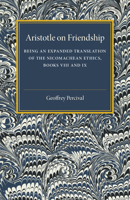 Aristotle on Friendship: Being an Expanded Translation of the Nicomachean Ethics Books VIII and IX 110749771X Book Cover