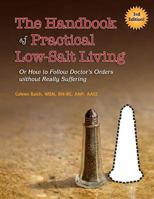 The Handbook of Practical Low-Salt Living: (or How to Follow Doctor's Orders Without Really Suffering) 1492303755 Book Cover