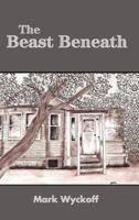 The Beast Beneath Hard Back Edition 110542538X Book Cover