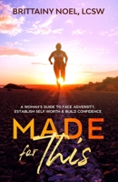 Made for This : A Woman's Guide to Face Adversity, Establish Self-Worth and Build Confidence 057868151X Book Cover