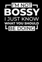 I Am Not Bossy, I Just Know What You Should Be Doing: Blank Lined Office Notebook Journal for Boss Gag Gift (Funny Notebook Series) B083XVDZJF Book Cover