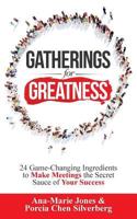 Gatherings for Greatness: 24 Game-Changing Ingredients to Make Meetings the Secret Sauce of Your Success 164085357X Book Cover