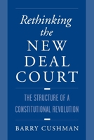 Rethinking the New Deal Court: The Structure of a Constitutional Revolution 0195120434 Book Cover