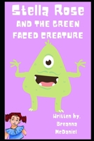Stella Rose An The Green Faced Creature B09GZPLDPQ Book Cover