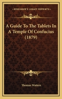 A Guide to the Tablets in a Temple of Confucius 1013888464 Book Cover