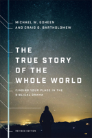 The True Story of the Whole World: Finding Your Place in the Biblical Drama 1592554768 Book Cover