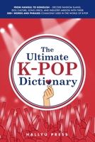 The Ultimate K-pop Dictionary: From Hangul to Konglish – Decode Fandom Slang, Idol Culture, Song Lyrics, and Industry Jargon with These 500+ Words and Phrases Commonly Used in the World of K-pop B0DXBG2C52 Book Cover