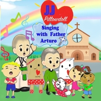 JJ Pillowdoll Singing with Father Arturo: Singing with Father Arturo B0CM5WXZXN Book Cover