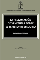 La Reclamación de Venezuela Sobre El Territorio Esequibo 9804160552 Book Cover