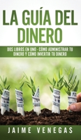 La Guía del Dinero: 2 Libros en 1 - Cómo Administrar tu Dinero y Cómo Invertir tu Dinero (Spanish Edition) 1646949110 Book Cover