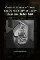 Orchard House of Love: The Poetic Story of Teddy Bear and Teddy Girl 1365671119 Book Cover