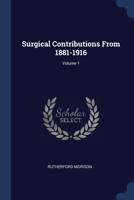 Surgical contributions from 1881-1916 Volume 1 1022199382 Book Cover