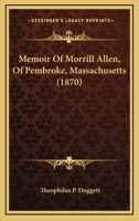 Memoir Of Morrill Allen, Of Pembroke, Massachusetts 1120642760 Book Cover