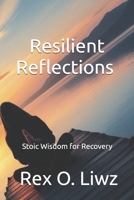 Resilient Reflections: Stoic Wisdom for Recovery B0DXFW5R8X Book Cover