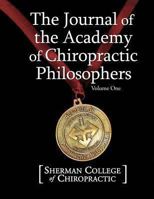 The Journal of the Academy of Chiropractic Philosophers: Volume 1 1492766151 Book Cover