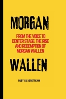 MORGAN WALLEN: From The Voice to Center Stage: The Rise and Redemption of Morgan Wallen B0CVTH6KPH Book Cover